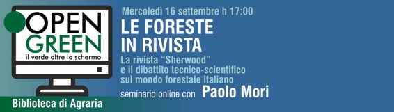 Il 16 settembre riprende OPEN GREEN: Paolo Mori e Le foreste in rivista alla Biblioteca di Agraria