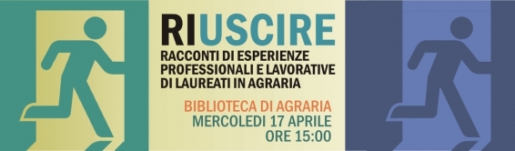 17 aprile RI-USCIRE, racconti di esperienze professionali e lavorative di laureati in Agraria