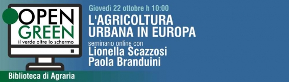 OPEN GREEN della Biblioteca di Agraria: LAgricoltura Urbana in Europa, seminario web di Lionella Scazzosi e Paola Branduini