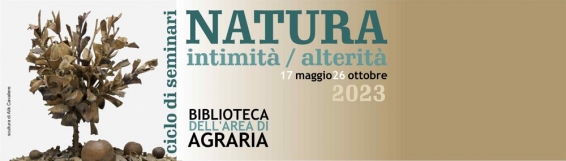 Biblioteca Agraria | Ciclo di seminari dal titolo NATURA. Intimità/Alterità. - Il 17 maggio si inaugura il ciclo di seminari 2023 della Biblioteca di Agraria dellUniversità Mediterranea di Reggio Calabria